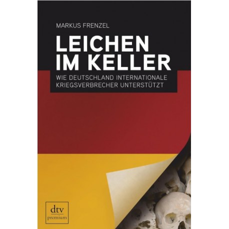 Leichen im Keller Wie Deutschland internationale Kriegsverbrecher unterstutzt Markus Frenzel