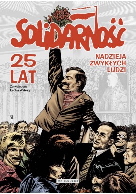 Solidarność 25 lat Nadzieja zwykłych ludzi Ks. Romuald Biniak, Jacek Knopek, Monika Polasik-Chmielewska, Jan Rulewski