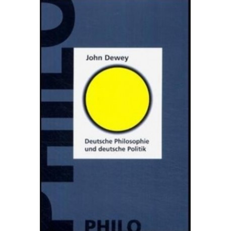 Deutsche Philosophie und deutsche Politik John Dewey