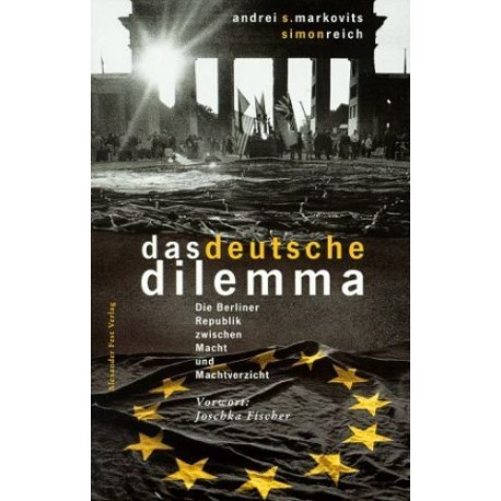 Das deutsche Dilemma Die Berliner Republik zwischen Macht und Machtverzicht A. Markovits, S. Reich