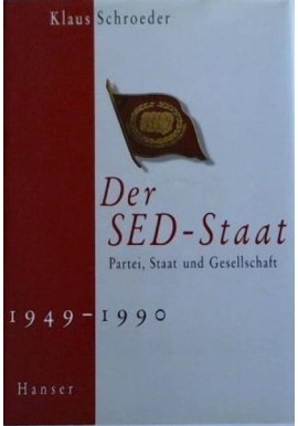 Der SED-Staat: Partei, Staat und Gesellschaft 1949-1990 Klaus Schroeder