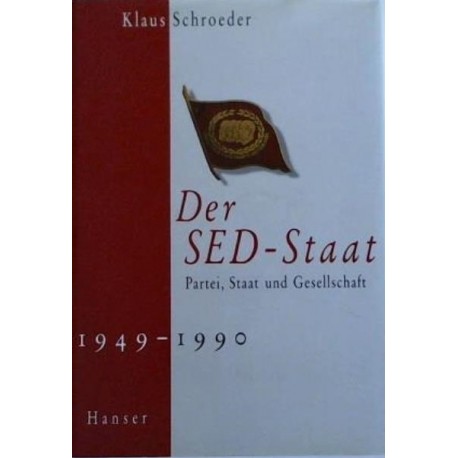 Der SED-Staat: Partei, Staat und Gesellschaft 1949-1990 Klaus Schroeder