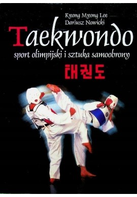 Taekwondo sport olimpijski i sztuka samoobrony Kyong Myong Lee, Dariusz Nowicki