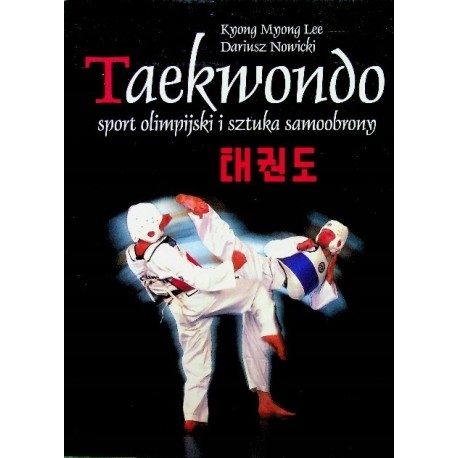Taekwondo sport olimpijski i sztuka samoobrony Kyong Myong Lee, Dariusz Nowicki