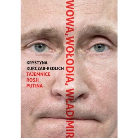 Wowa, Wołodia, Władimir Tajemnice Rosji Putina Krystyna Kurczab-Redlich