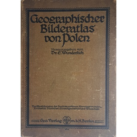 [Atlas geograficzny Polski] WUNDERLICH E. - Geographischer Bilderatlas von Polen 1917