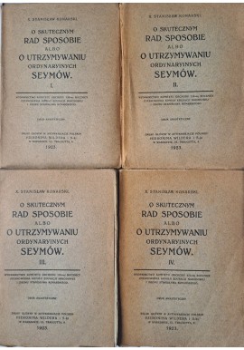 KONARSKI Stanisław - O skutecznym rad sposobie albo o utrzymywaniu ordynaryinych seymów tom I-IV kpl 1923