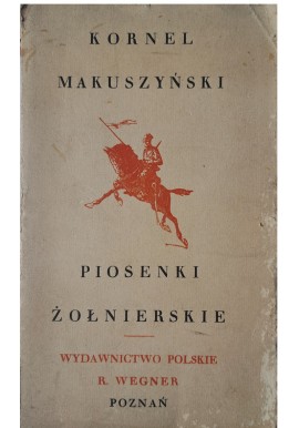 MAKUSZYŃSKI Kornel - Piosenki żołnierskie [1920]