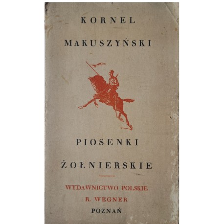 MAKUSZYŃSKI Kornel - Piosenki żołnierskie [1920]