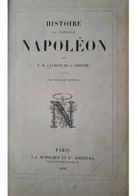 [HISTORIA NAPOLEONA] DE L'ARDECHE- Historie de l'empereur Napoleon 1840 [ ilustr. Horace Vernet ]