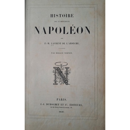 [HISTORIA NAPOLEONA] DE L'ARDECHE- Historie de l'empereur Napoleon 1840 [ ilustr. Horace Vernet ]