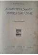 DYAKOWSKI Bohdan - O dawnych łowach i dawnej zwierzynie 1925