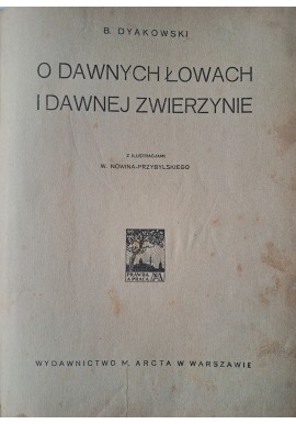 DYAKOWSKI Bohdan - O dawnych łowach i dawnej zwierzynie 1925