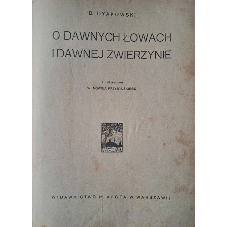 DYAKOWSKI Bohdan - O dawnych łowach i dawnej zwierzynie 1925