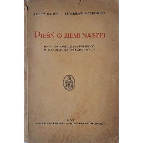 BALICKI Juljusz, MAYKOWSKI Stanisław - Pieśń o Ziemi naszej 1933