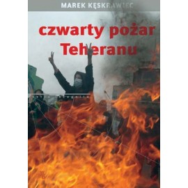 Czwarty pożar Teheranu Marek Kęskrawiec