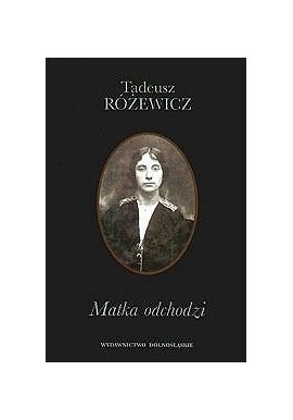 Matka odchodzi Tadeusz Różewicz