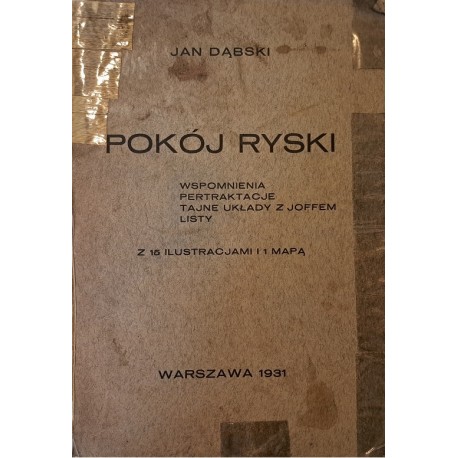 DĄBSKI Jan - Pokój ryski. Wspomnienia, pertraktacje, tajne układy z Joffem, listy 1931