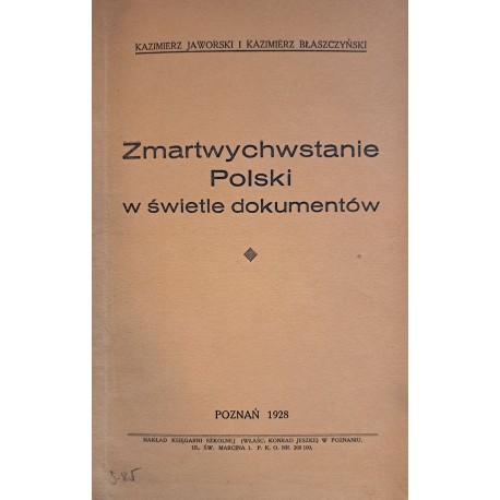 Zmartwychwstanie Polski w świetle dokumentów Kazimierz Jaworski i Kazimierz Błaszczyński 1928 r.