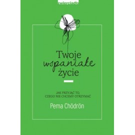 Twoje wspaniałe życie Pema Chodron