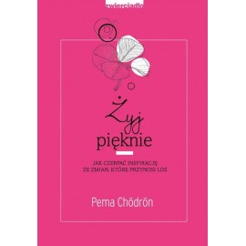 Żyj pięknie Pema Chodron