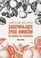 Zadziwiające życie owoców Od ananasa do truskawki Jarosław Molenda