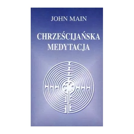Chrześcijańska medytacja John Main