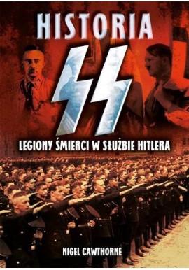 Historia SS Legiony śmierci w służbie Hitlera Nigel Cawthorne