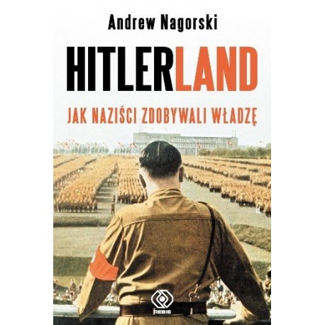Hitlerland Jak naziści zdobywali władzę Andrew Nagorski