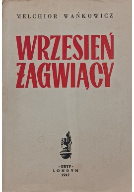 WRZESIEŃ ŻAGWIĄCY wyd. 1947r MELCHIOR WAŃKOWICZ