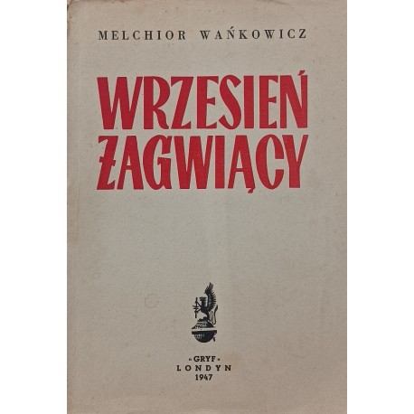 WRZESIEŃ ŻAGWIĄCY wyd. 1947r MELCHIOR WAŃKOWICZ