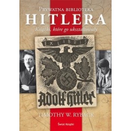 Prywatna biblioteka Hitlera Książki, które go ukształtowały Timothy W. Ryback