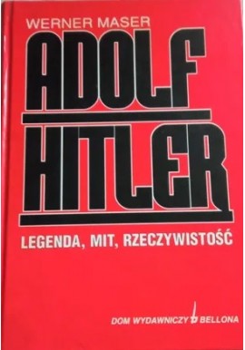 Adolf Hitler Legenda, mit, rzeczywistość Werner Maser