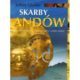 Skarby Andów imperium słońca * święte góry * złoto Inków Jeffrey Quilter