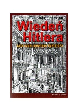 Wiedeń Hitlera Lata nauki pewnego dyktatora Brigitte Hamann
