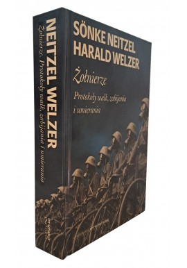 Sonke Neitzel Harald Welzer Żołnierze protokoły walk, zabijania i umierania