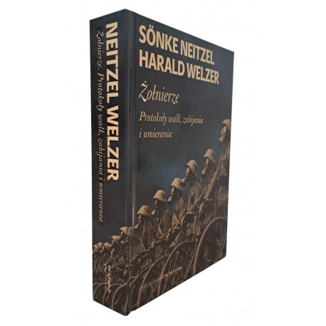 Sonke Neitzel Harald Welzer Żołnierze protokoły walk, zabijania i umierania