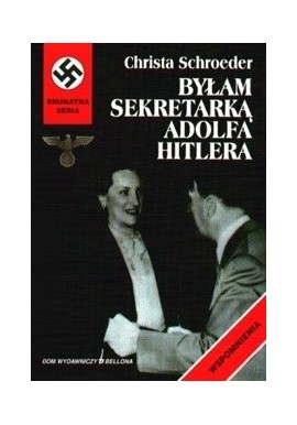 Byłam sekretarką Adolfa Hitlera Christa Schroeder