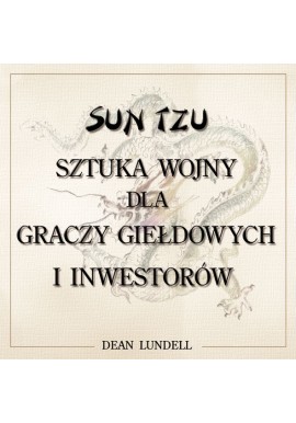 Sun Tzu Sztuka Wojny dla graczy giełdowych i inwestorów Dean Lundell