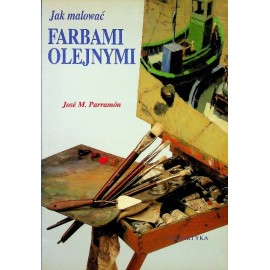 Jak malować farbami olejnymi Jose M. Parramon