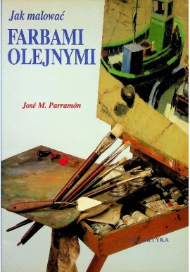 Jak malować farbami olejnymi Jose M. Parramon