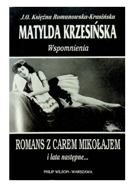 Wspomnienia Romans z Carem Mikołajem i lata następne... Matylda Krzesińska