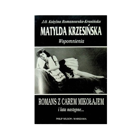 Wspomnienia Romans z Carem Mikołajem i lata następne... Matylda Krzesińska