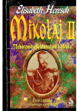 Mikołaj II "Tchórzostwo, kłamstwo i zdrada" Elisabeth Heresch