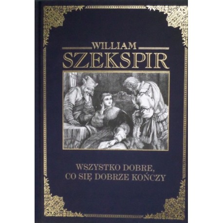 Wszystko dobre, co się dobrze kończy William Szekspir