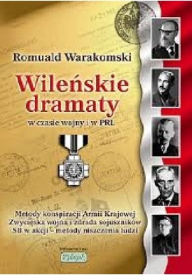 Wileńskie dramaty w czasie wojny i w PRL Romuald Warakomski