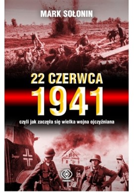 22 czerwca 1941 czyli jak zaczęła się Wielka Wojna Ojczyźniana Mark Sołonin