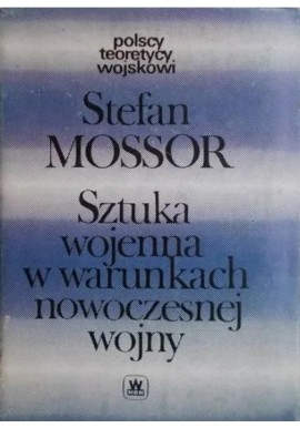 Sztuka wojenna w warunkach nowoczesnej wojny Stefan Mossor