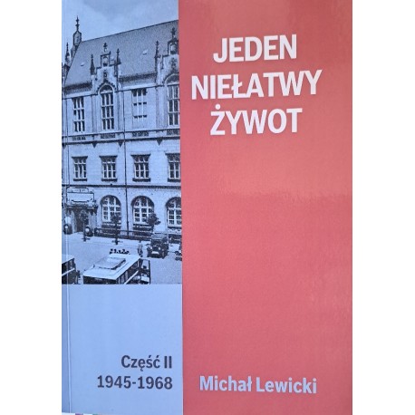 Jeden niełatwy żywot część II 1945-1968 Michał Lewicki