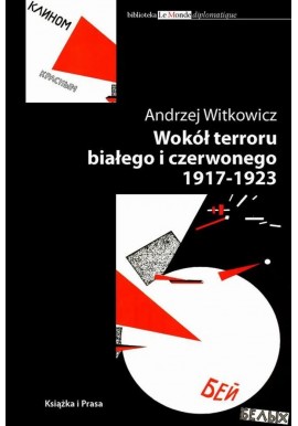 Wokół terroru białego i czerwonego 1917-1923 Andrzej Witkowicz